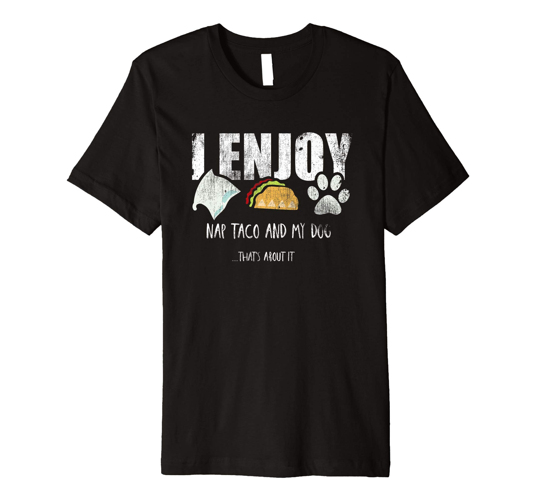 I Enjoy Naps Tacos and My Dog Sleep Food Pet Tees I Enjoy Naps Tacos and My Dog Sleep Food Pet Shirt