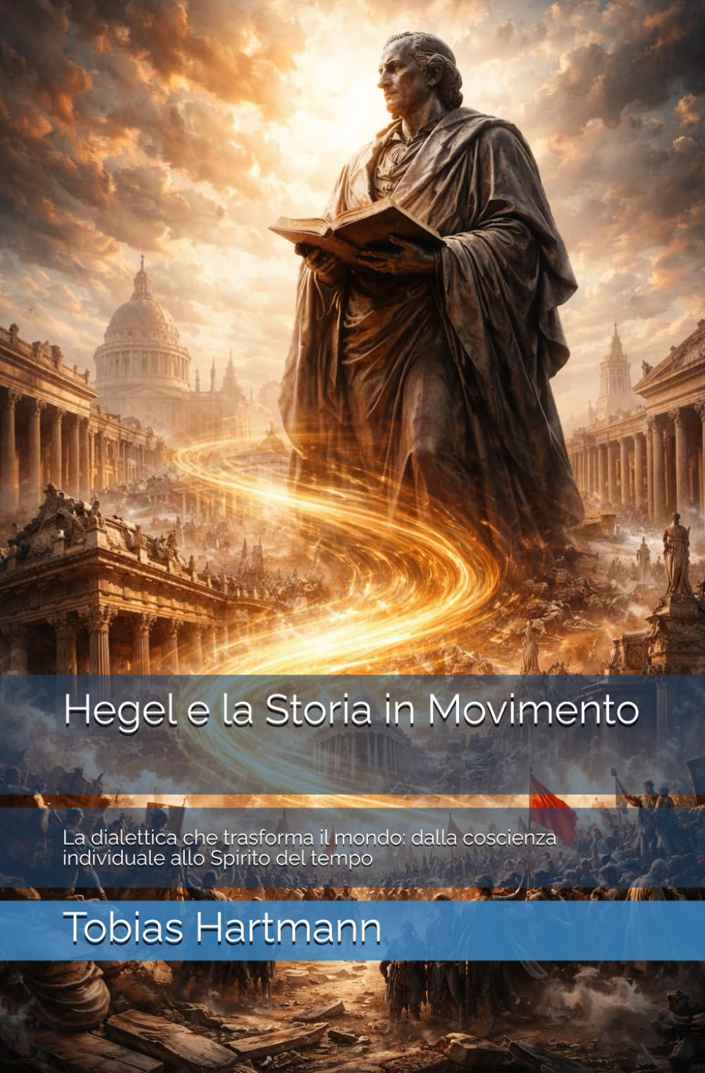 Hegel e la Storia in Movimento: La dialettica che trasforma il mondo: dalla coscienza individuale allo Spirito del tempo