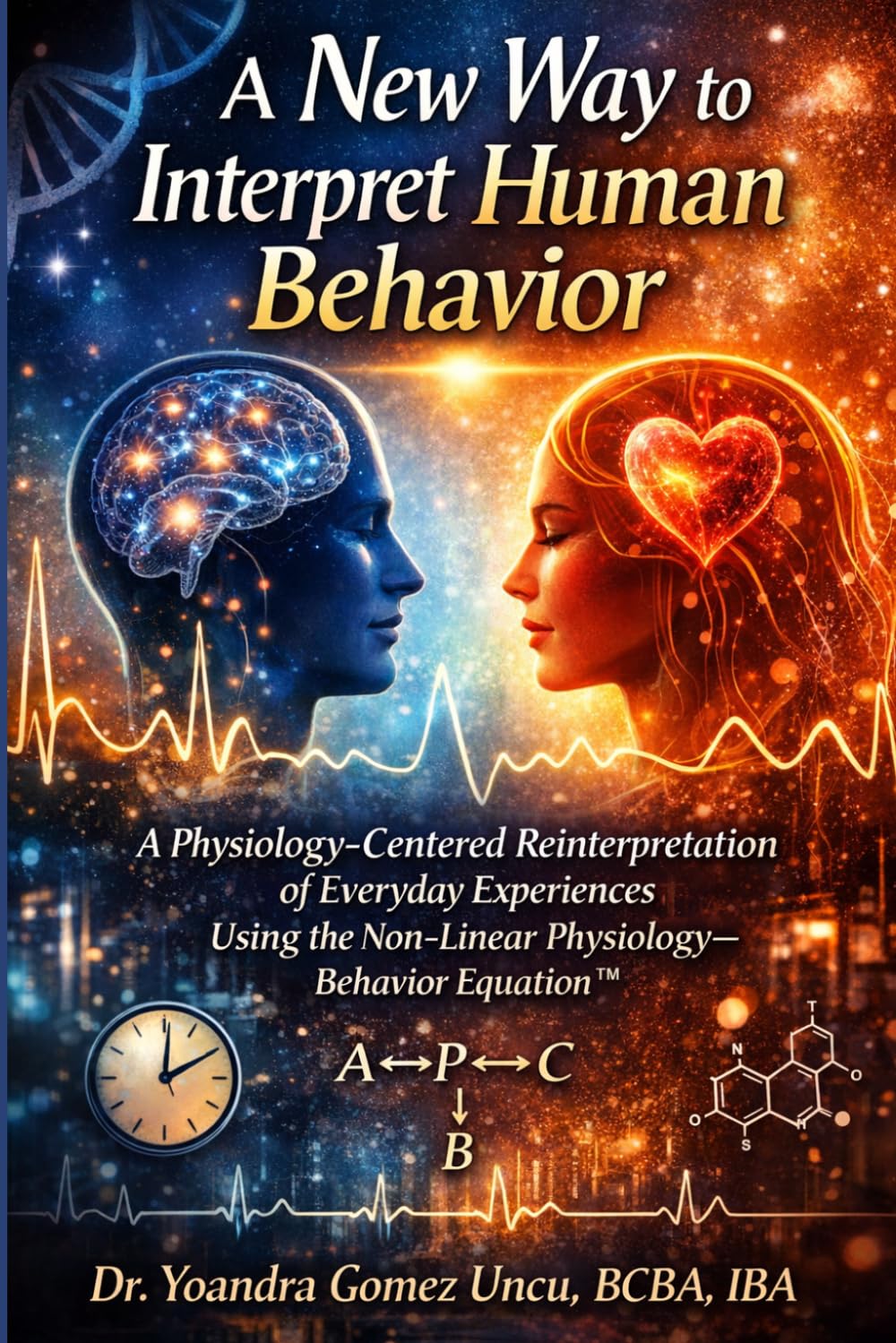A New Way to Interpret Human Behavior: A Physiology-Centered Reinterpretation of Everyday Experiences Using the Non-Linear Physiology–Behavior Equation™