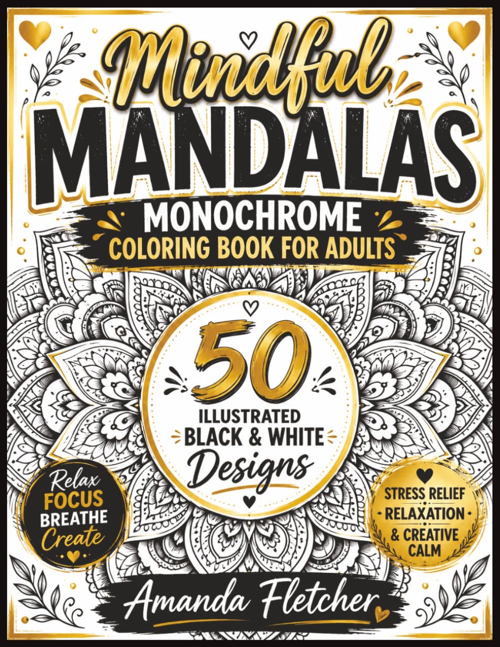 MINDFUL MANDALAS MONCHROME COLORING BOOK FOR ADULTS: 50 Illustrated Black & White Mandala Designs for Stress Relief, Relaxation, Mindfulness & Creative Calm (Mindful Monochrome Coloring Series)