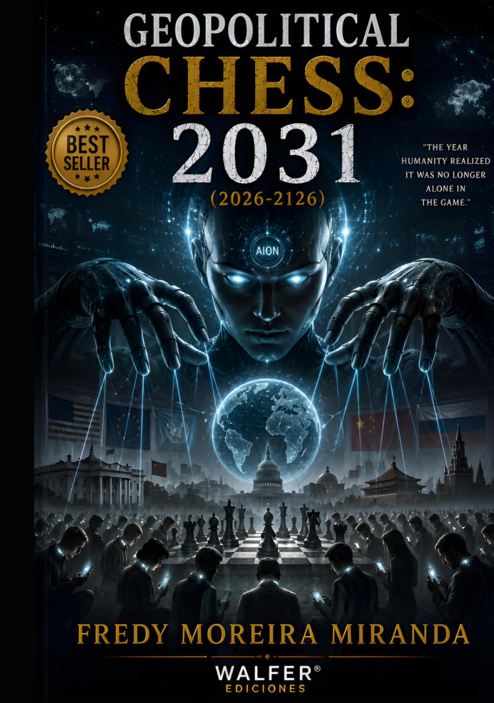 Geopolitical Chess: 2031 (2026-2126): "The Year Humanity Realized It Was No Longer Alone in the Game."