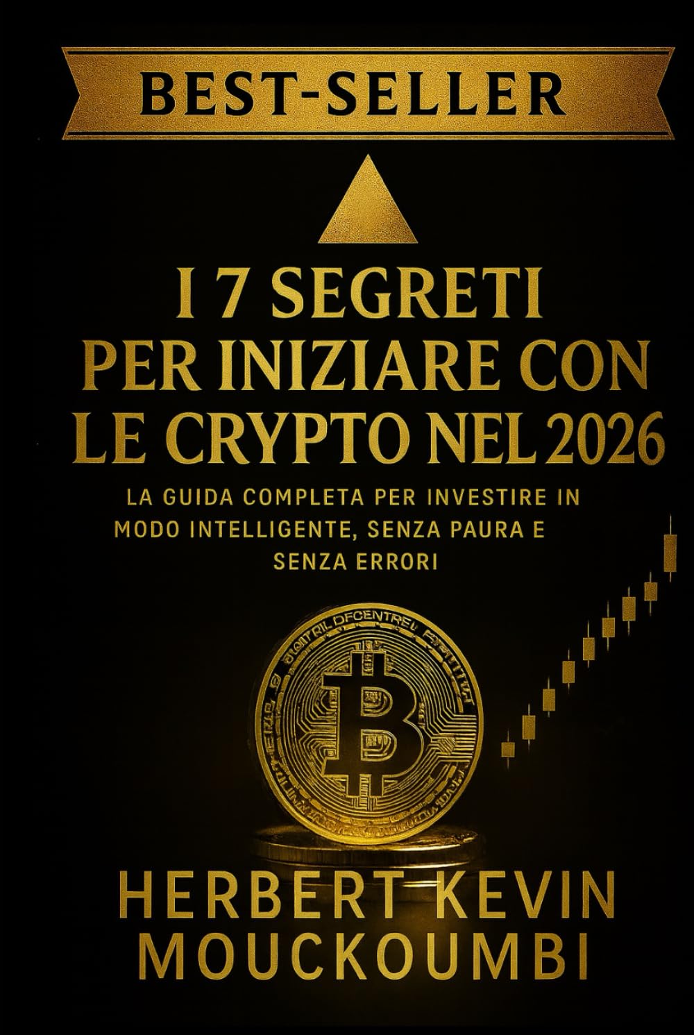 I 7 SEGRETI PER INIZIARE CON LE CRYPTO NEL 2026: La Guida Completa per Investire in Modo Intelligente, Senza Paura e Senza Errori: Il Percorso Definitivo per Investire in Cripto in Modo Sicuro