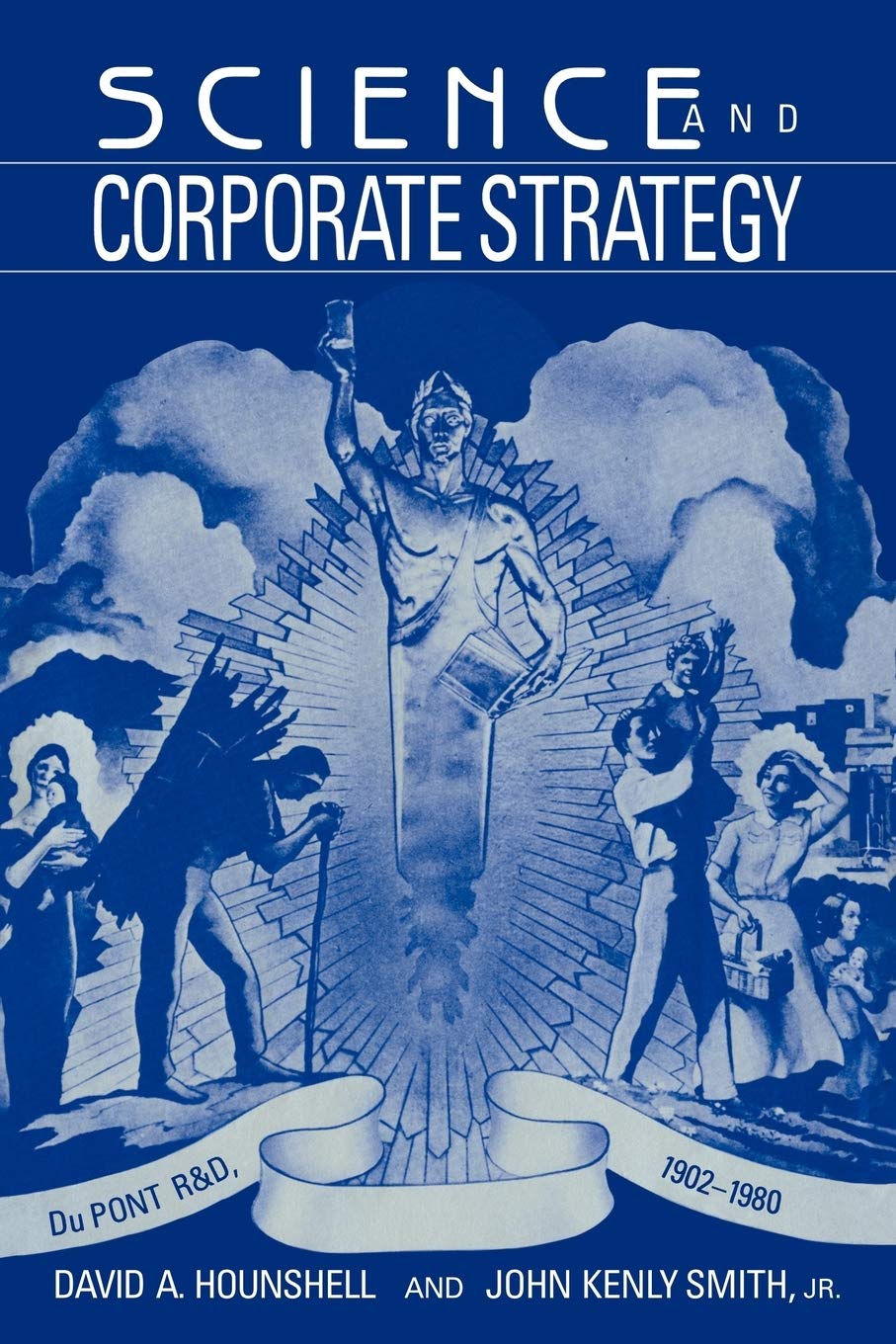 Science and Corporate Strategy: Du Pont R and D, 1902–1980 (Studies in Economic History and Policy: USA in the Twentieth Century)