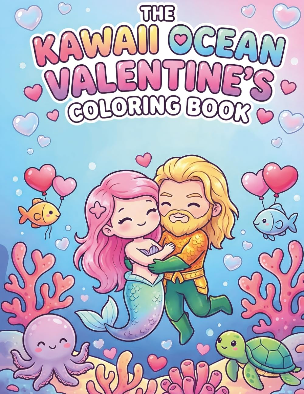 The Kawaii Ocean Valentine’s Coloring Book: Cute Mermaid Love, Adorable Sea Creatures & Sweet Underwater Romance Coloring Pages