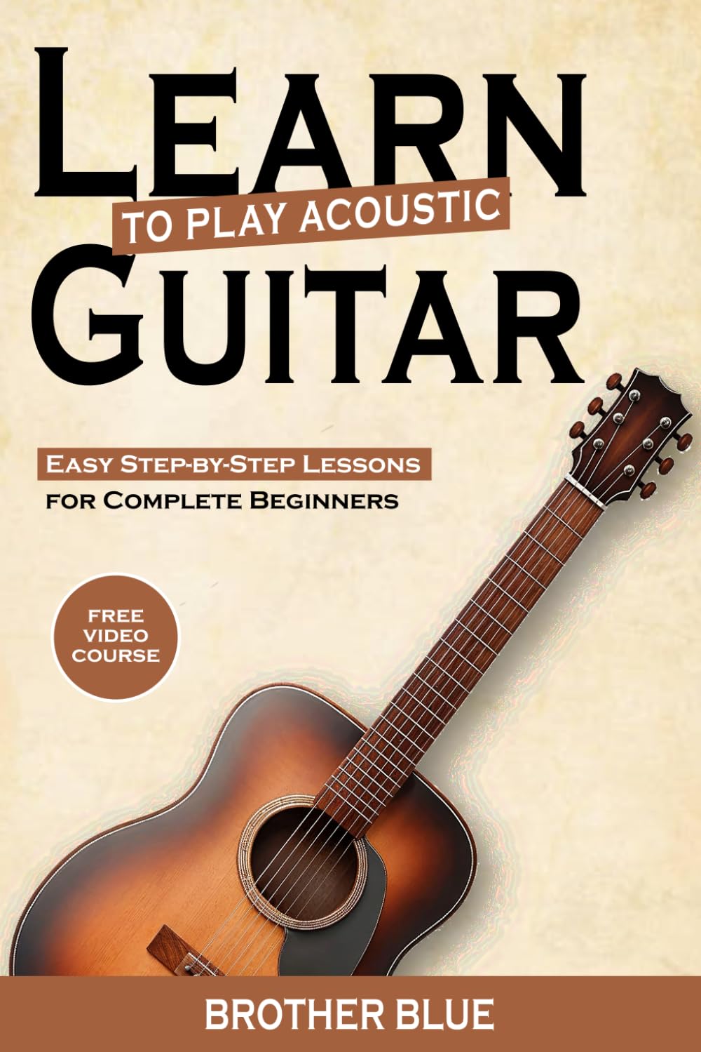 Learn To Play The Acoustic Guitar: Easy Step-By-Step Lessons for Complete Beginners (Brother Blue Books)