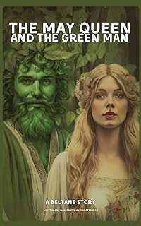 The May Queen and The Green Man | A Beltane Tale (Pagan Children's Books by TwoOttersCo)