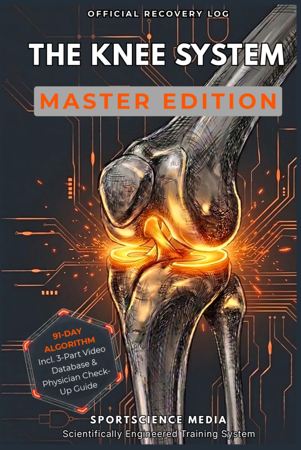THE KNEE SYSTEM - MASTER EDITION: 91-Day Precision Algorithm for Rehabilitation. The Recovery Guide After ACL Surgery, Meniscus Tear, and Knee Injuries