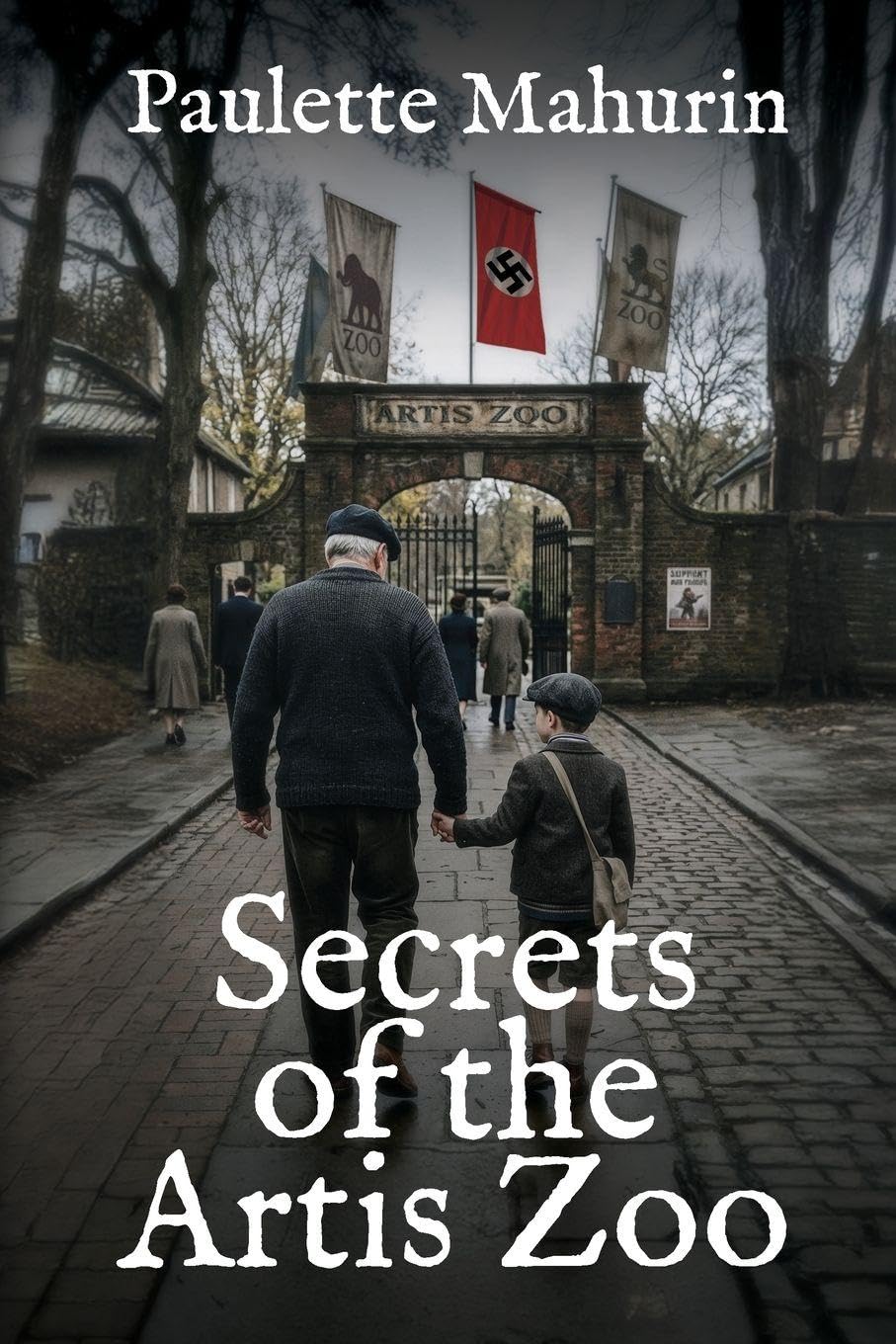 Secrets of the Artis Zoo: An Unforgettable Story Of Love, Grief, And Found Family In The Shadow Of War