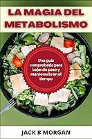 Vista 1 de LA MAGIA DEL METABOLISMO Una guía comprobada para bajar de peso y mantenerlo en el tiempo (Spanish Edition)