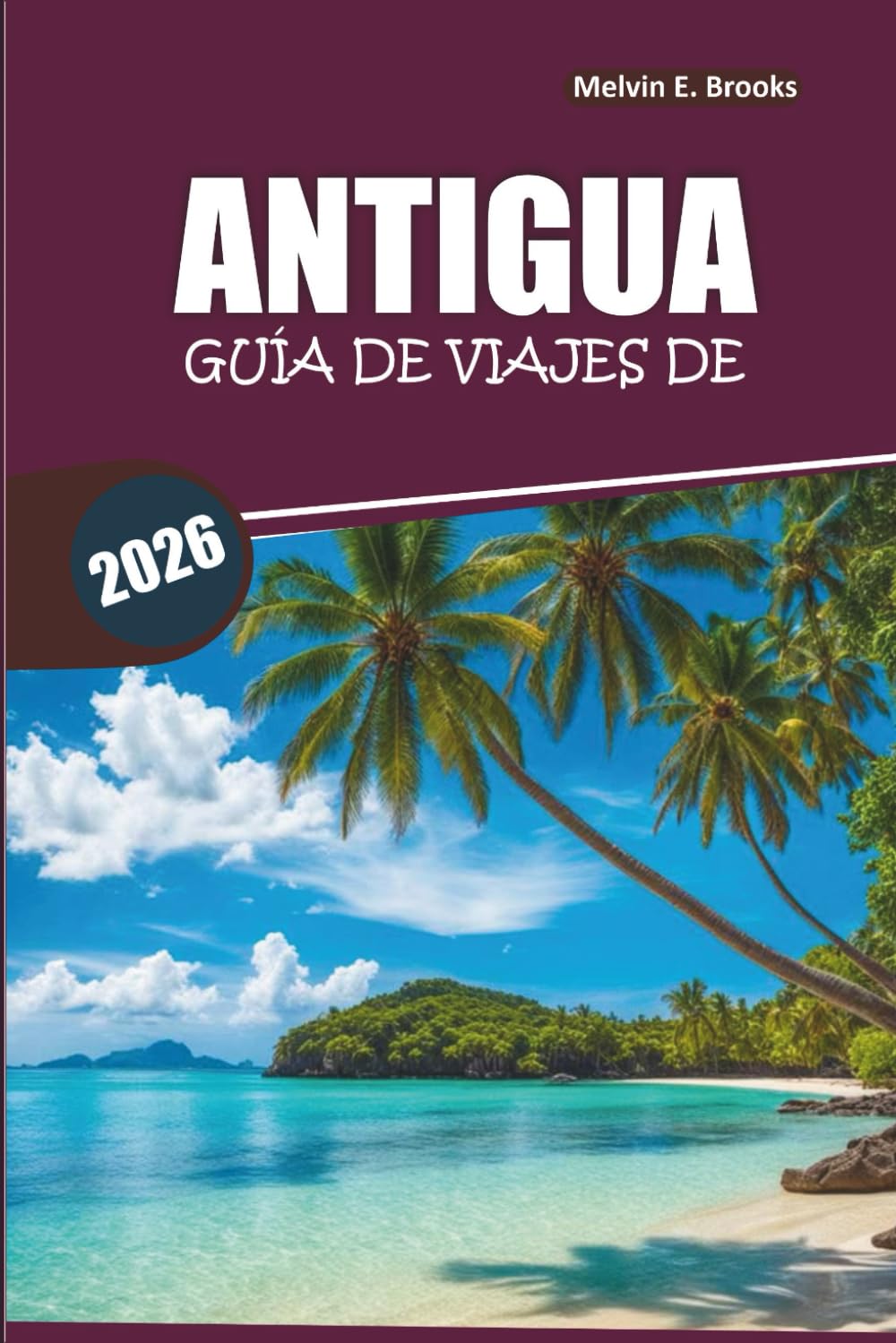 Guía de viajes de Antigua 2026: Tu guía sencilla sobre qué ver, dónde alojarse y planificación del itinerario