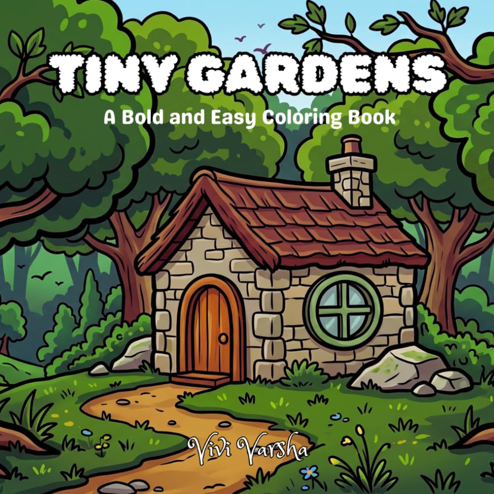 Tiny Gardens: A Bold and Easy Coloring Book Featuring Cute Cottage Greenhouses, Tiny Stone Cabins, and Whimsical Garden Scenes for Relaxation