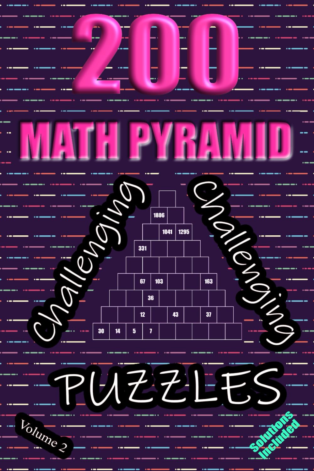 200 Challenging Math Pyramid Puzzles - Volume 2: Mathematical Addition Sum Subtraction Plus Minus Game Puzzle Book With Full Solutions | Teens Adults Seniors | Math Fun And Gift | 6"x9"
