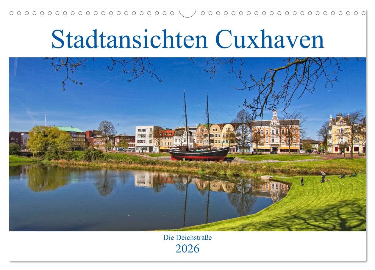 Stadtansichten Cuxhaven (Wandkalender 2026 DIN A3 quer), CALVENDO Monatskalender: Die Deichstraße verbindet das Zentrum von Cuxhaven mit dem alten Hafen und der alten Liebe