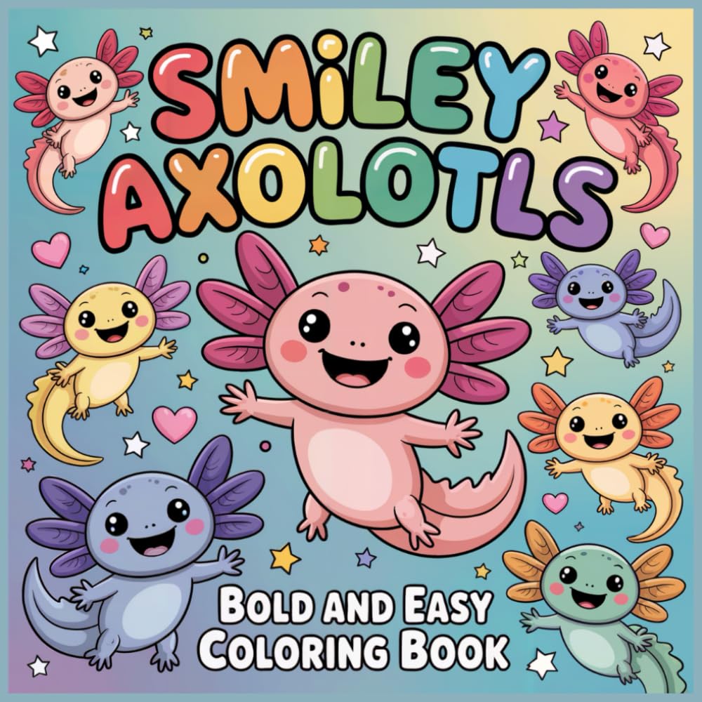 Smiley Axolotls Bold And Easy Coloring Book: Large Print Axolotl Coloring Pages for Kids Who Love Cute Animals