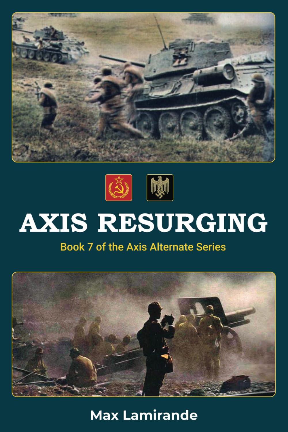 Axis Resurging: Book 7 of the Axis Alternate Series (Axis Alternate: Hitler and Stalin allied)