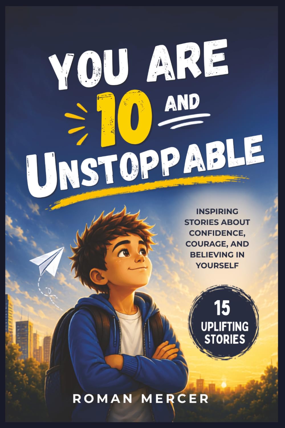You Are 10 and Unstoppable: Inspiring Stories About Confidence, Courage, and Believing in Yourself