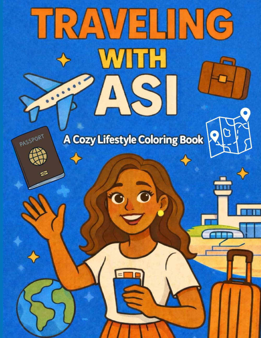Traveling With Asi: Lifestyle Coloring Book for Kids, Teens, and Adults Featuring World Adventures, City Exploring, Cultural Experiences, Sightseeing, Relaxation, and Real-Life Travel Moments