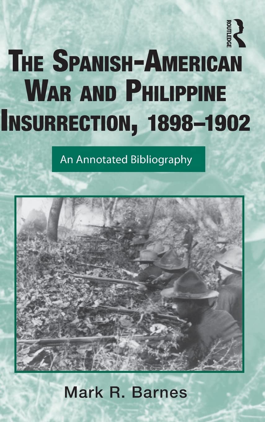 The Spanish-American War and Philippine Insurrection, 1898-1902 (Routledge Research Guides to American Military Studies)