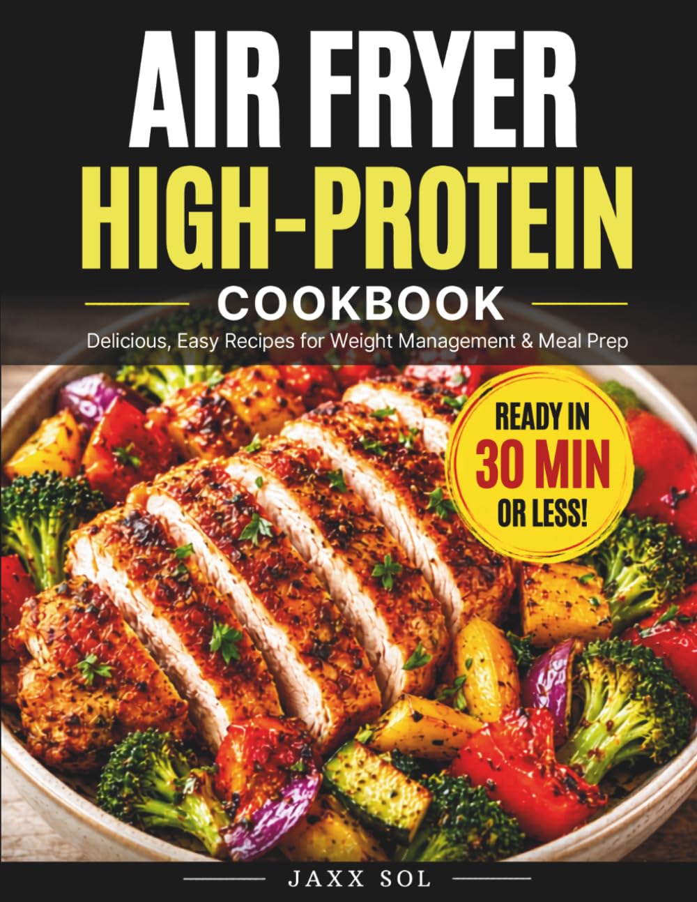 Air Fryer High-Protein Cookbook: Fast, easy recipes for fat loss, lean muscle & everyday meal prep
