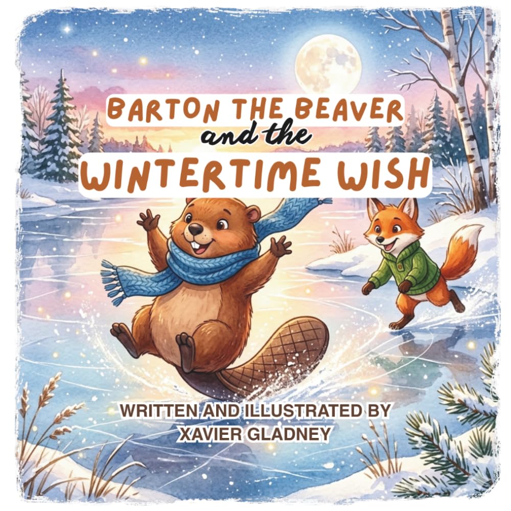 Barton The Beaver and the Wintertime Wish: A Heartwarming Winter Tale for Kids about Friendship and Overcoming Loneliness
