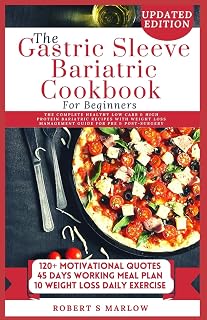 GASTRIC SLEEVE BARIATRIC COOKBOOK FOR BEGINNERS: The Complete healthy low carb & high protein bariatric recipes with weight loss management guide for pre & post-surgery patients.
