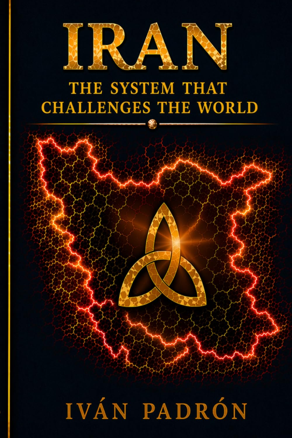 IRAN: The System That Challenges the World: Power, Strategy, and Global Influence