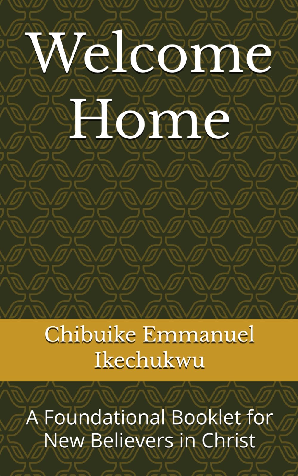 Welcome Home: A Foundational Booklet for New Believers in Christ
