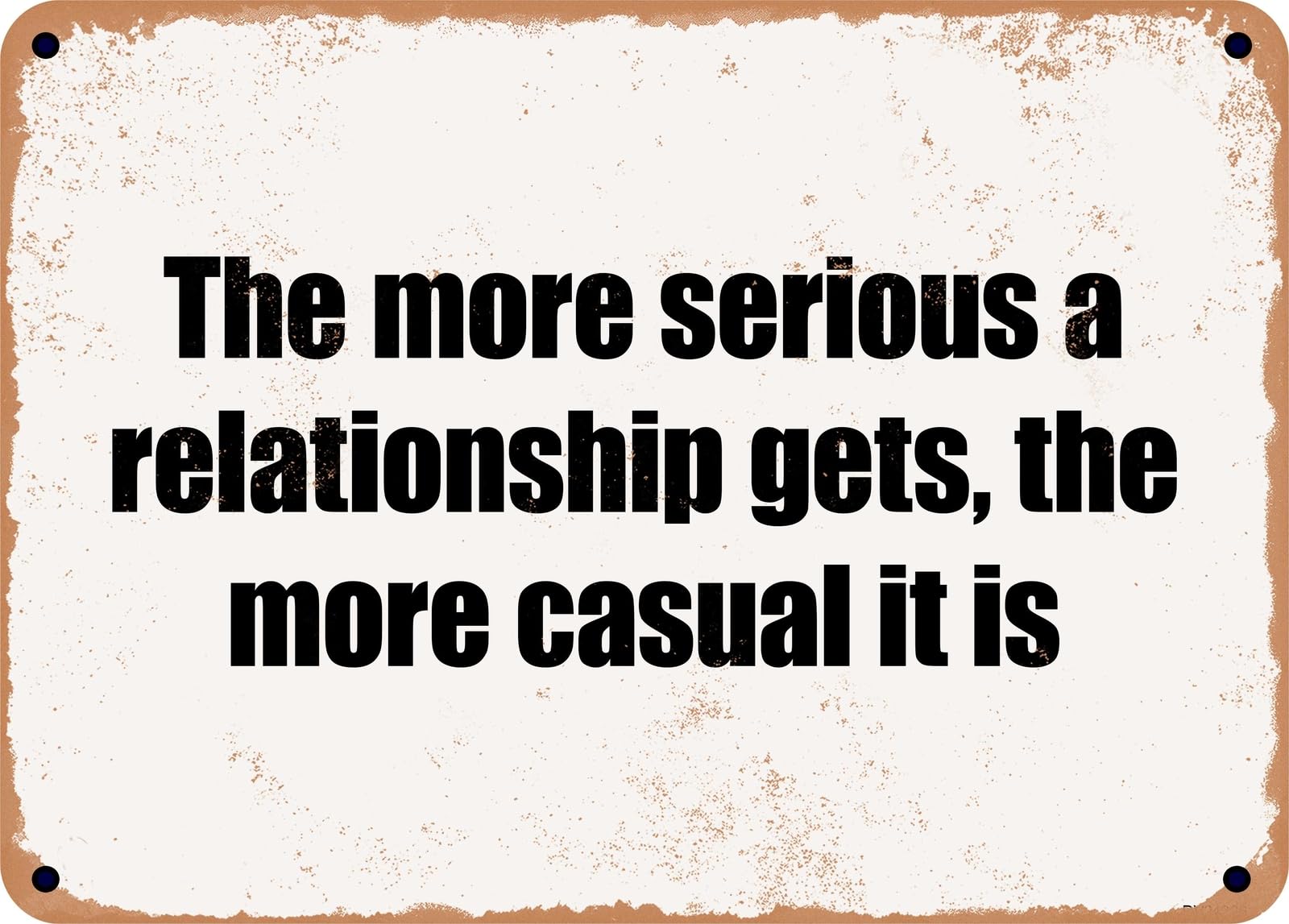 Miaomansenstore Metal Sign - The More Serious A Relationship Gets, The More Casual It Is Home Decor
