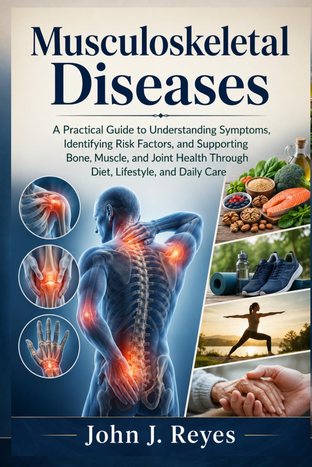 Musculoskeletal Diseases: A Practical Guide to Understanding Symptoms, Identifying Risk Factors, and Supporting Bone, Muscle, and Joint Health Through Diet, Lifestyle, and Daily Care