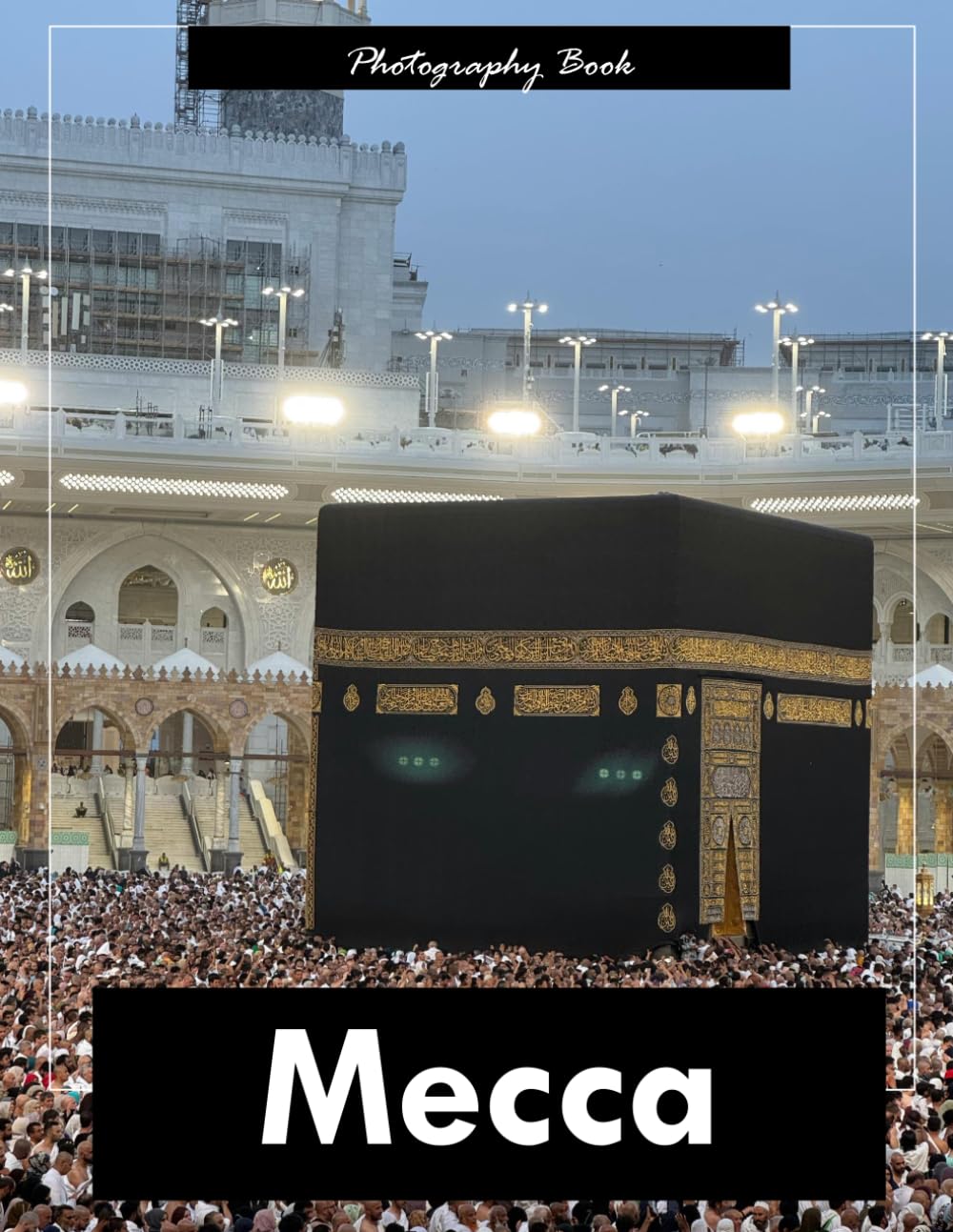 Mecca: A Visual Journey Through Islam’s Holiest City — Stunning Photography of Sacred Architecture and Spiritual Grandeur