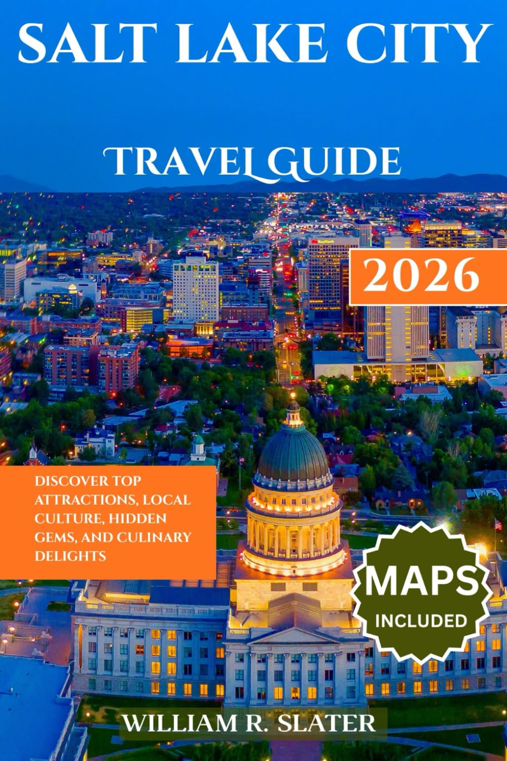 SALT LAKE CITY TRAVEL GUIDE 2026: Discover Top Attractions, Local Culture, Hidden Gems, and Culinary Delights