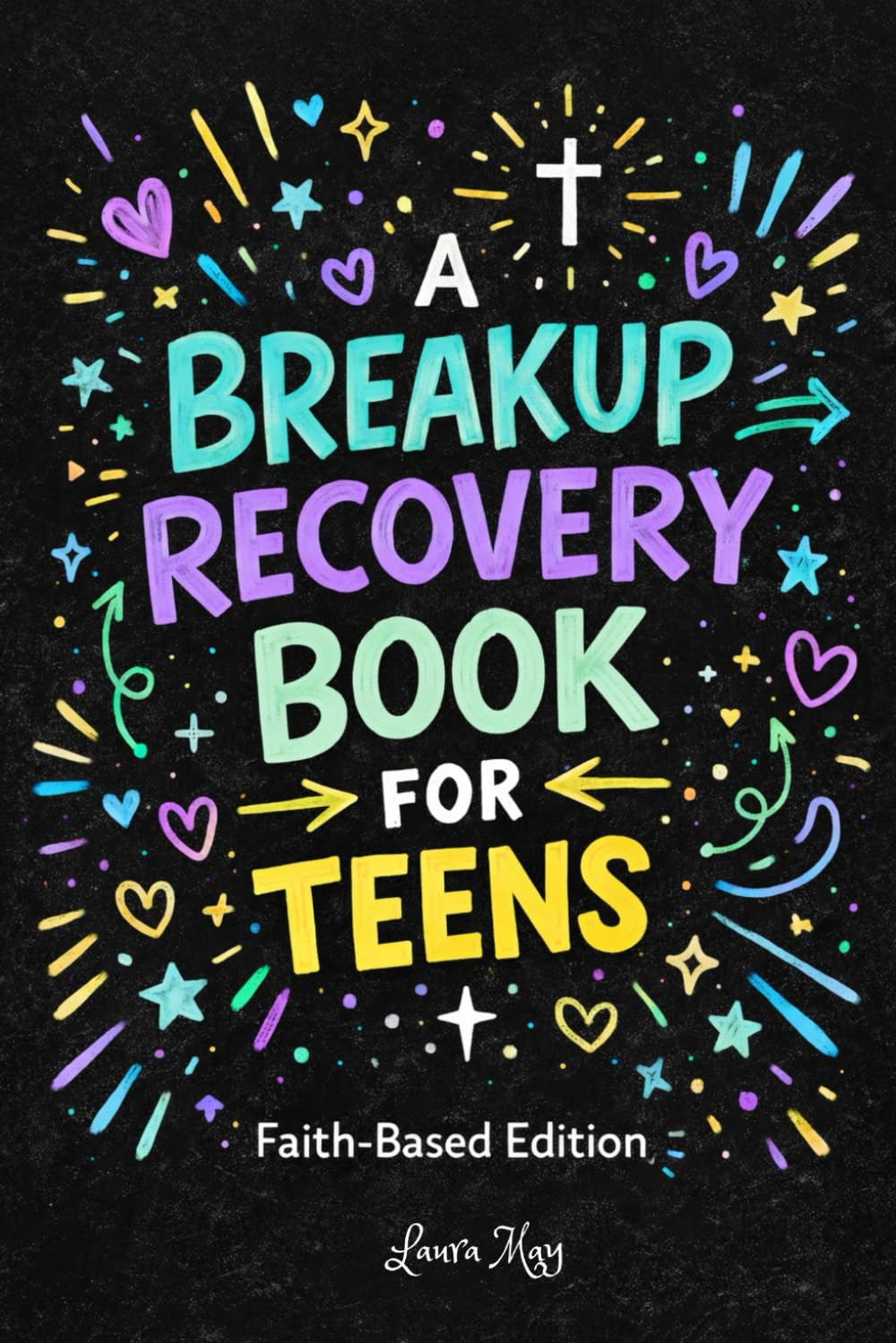 A Breakup Recovery Book for Teens - Faith-Based Edition: Free From Dating advice, Manipulation, Or Pressure