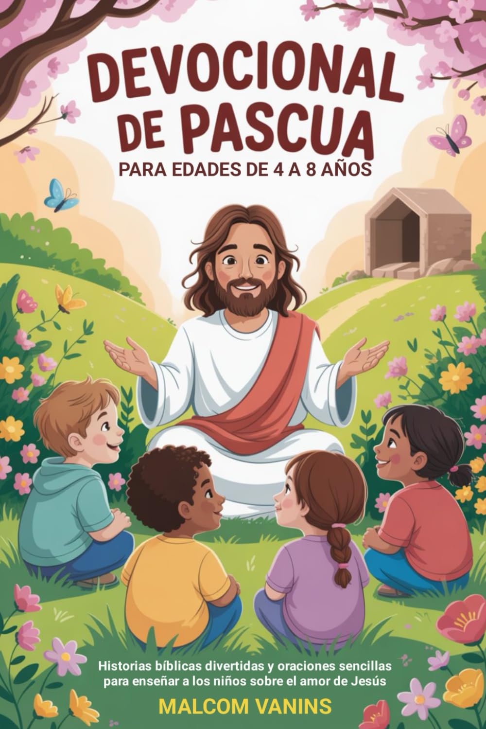 Devocional de Pascua Para edades de 4 a 8 años: Historias bíblicas divertidas y oraciones sencillas para enseñar a los niños sobre el amor de Jesús