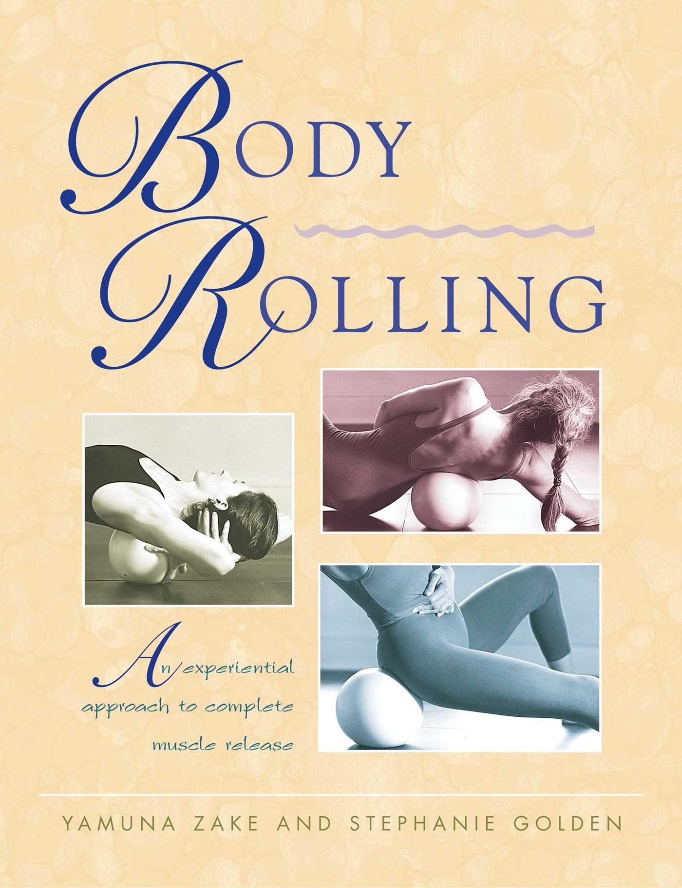 Body Rolling: An Experiential Approach To Complete Muscle Release 
