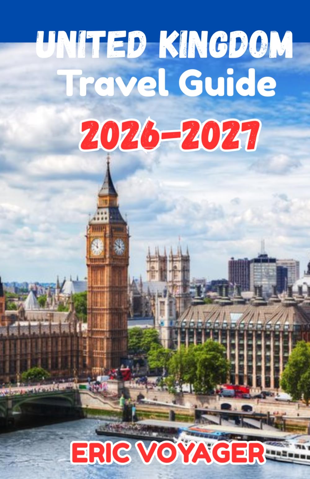 THE ULTIMATE UNITED KINGDOM Travel Guide 2026: Hidden Gems, Local Secrets, Perfect Itineraries & Smart Travel Tips for an Unforgettable UK Adventure 2026-2027