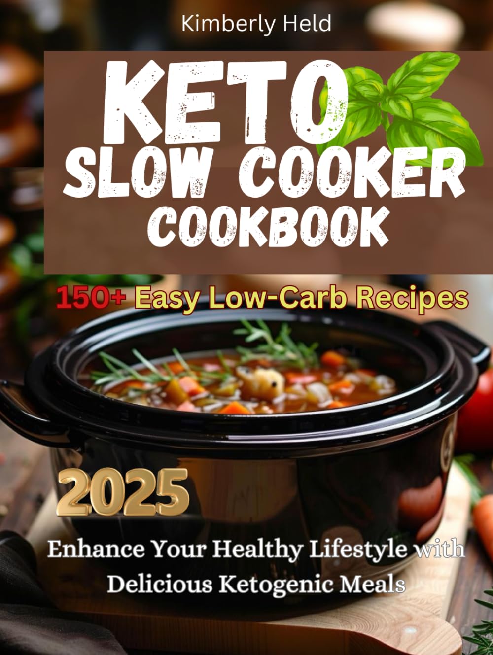 Keto Slow Cooker Cookbook for Beginners: 150+ Easy Low-Carb Recipes. Enhance Your Healthy Lifestyle with Delicious Ketogenic Meals