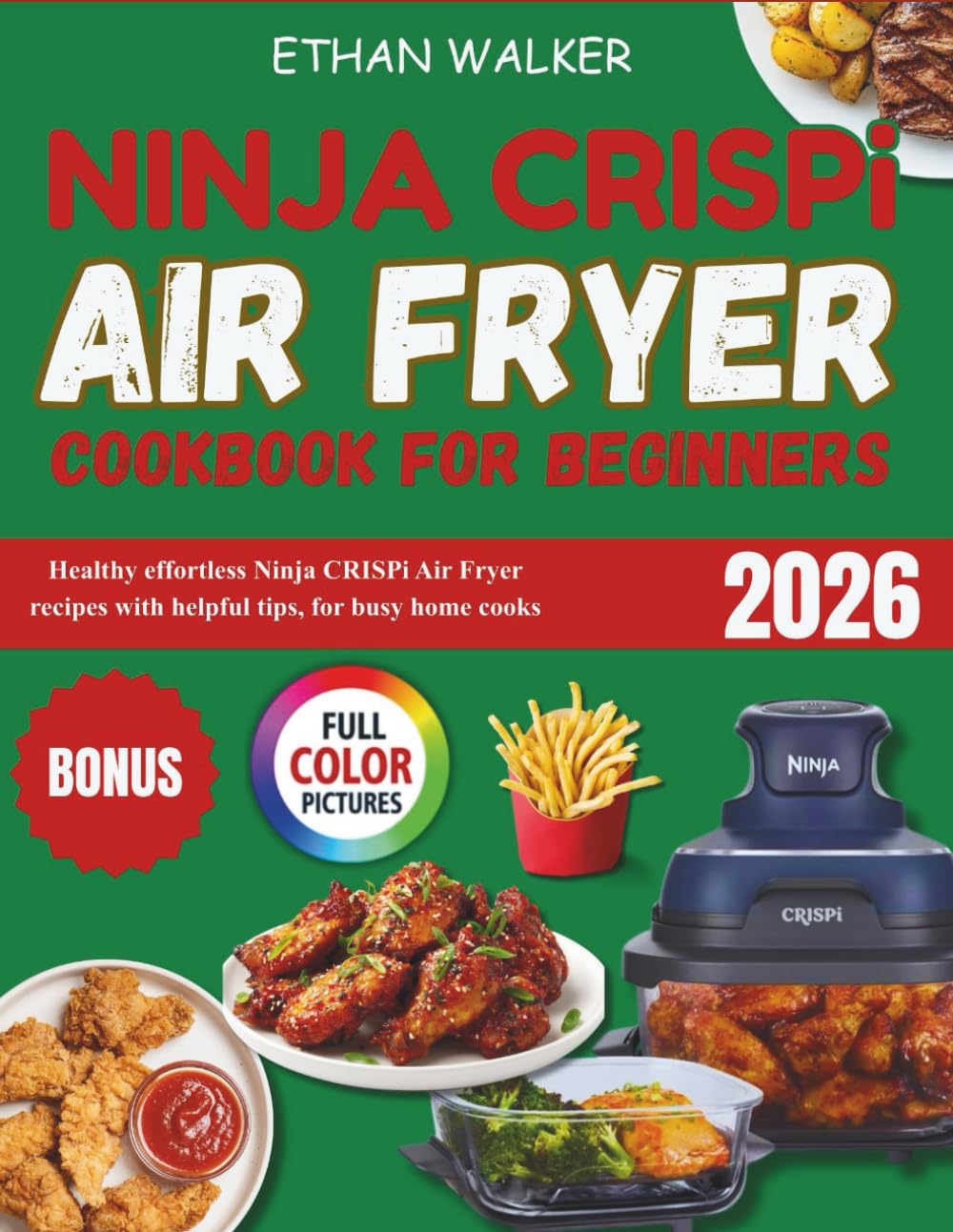 Ninja Crispi Air Fryer Cookbook For Beginners: Healthy effortless Ninja Crispi Air Fryer recipes with helpful tips, for busy home cooks