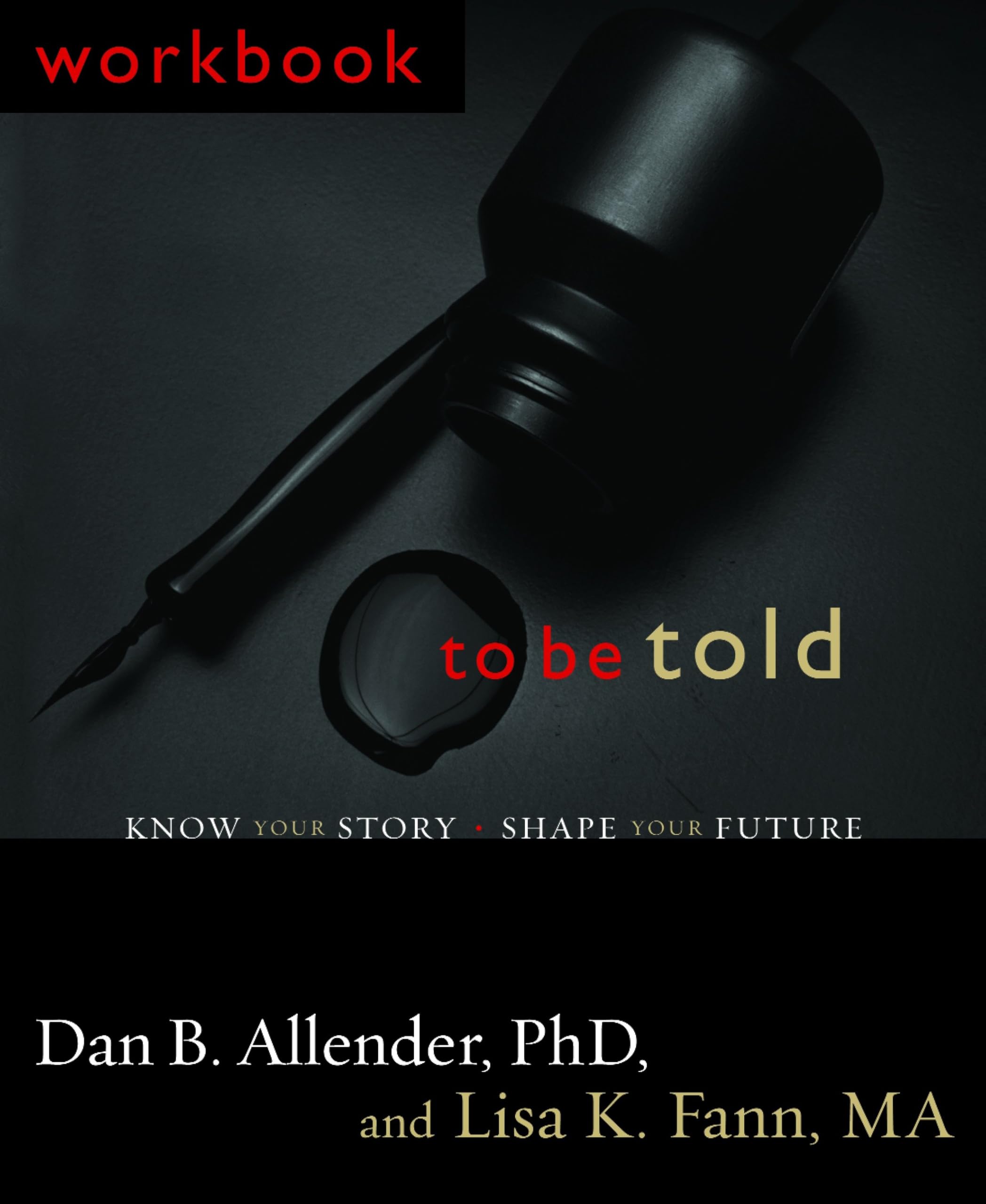 To Be Told: Know Your Story - Shape Your Future