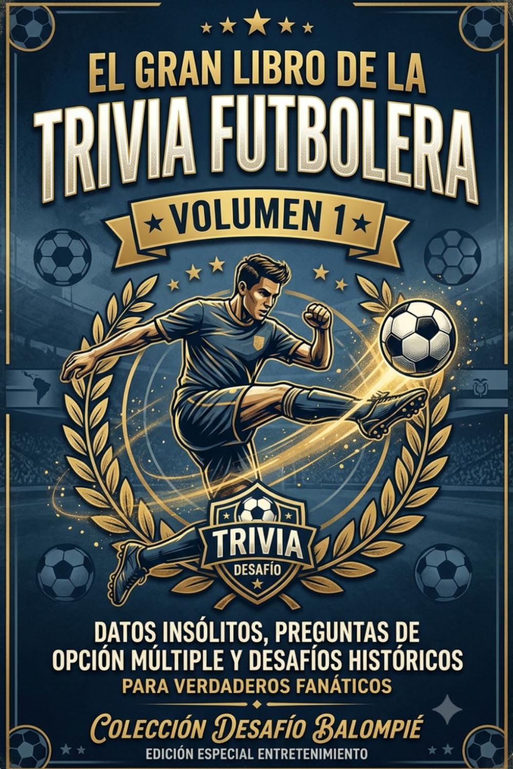 EL GRAN LIBRO DE LA TRIVIA FUTBOLERA: Datos insólitos, preguntas de opción múltiple y desafíos históricos para verdaderos fanáticos del torneo más grande del mundo