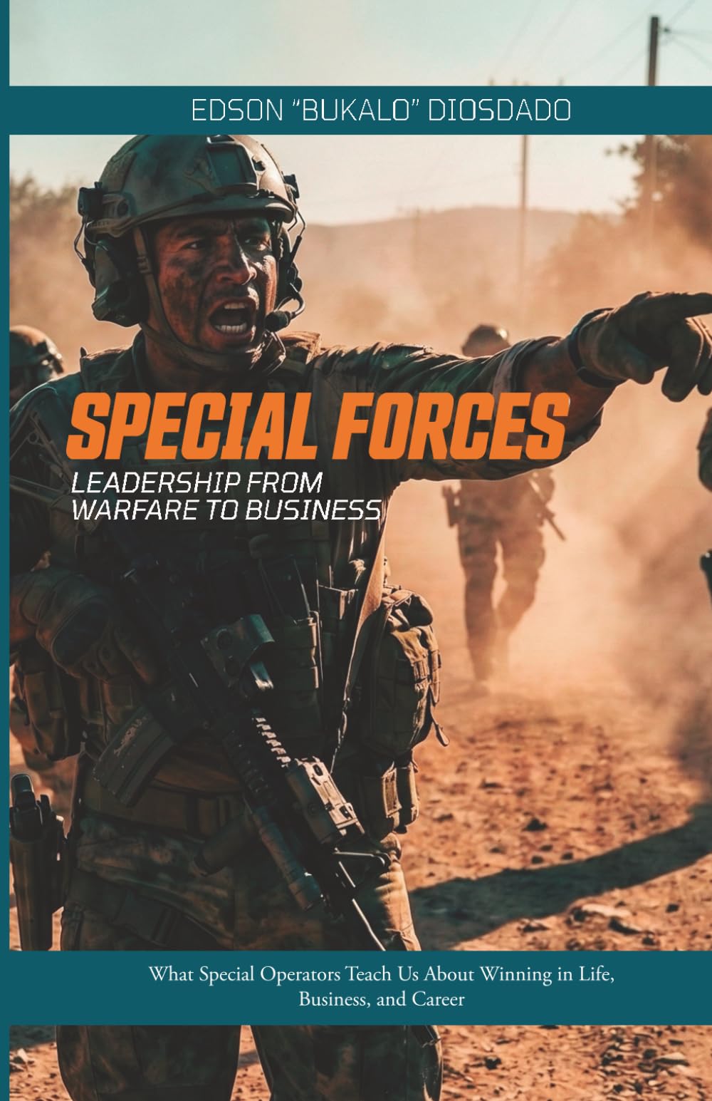 Special Forces: Leadership from warfare to business: What Special Operators Teach Us About Winning in Life, Business, and Career