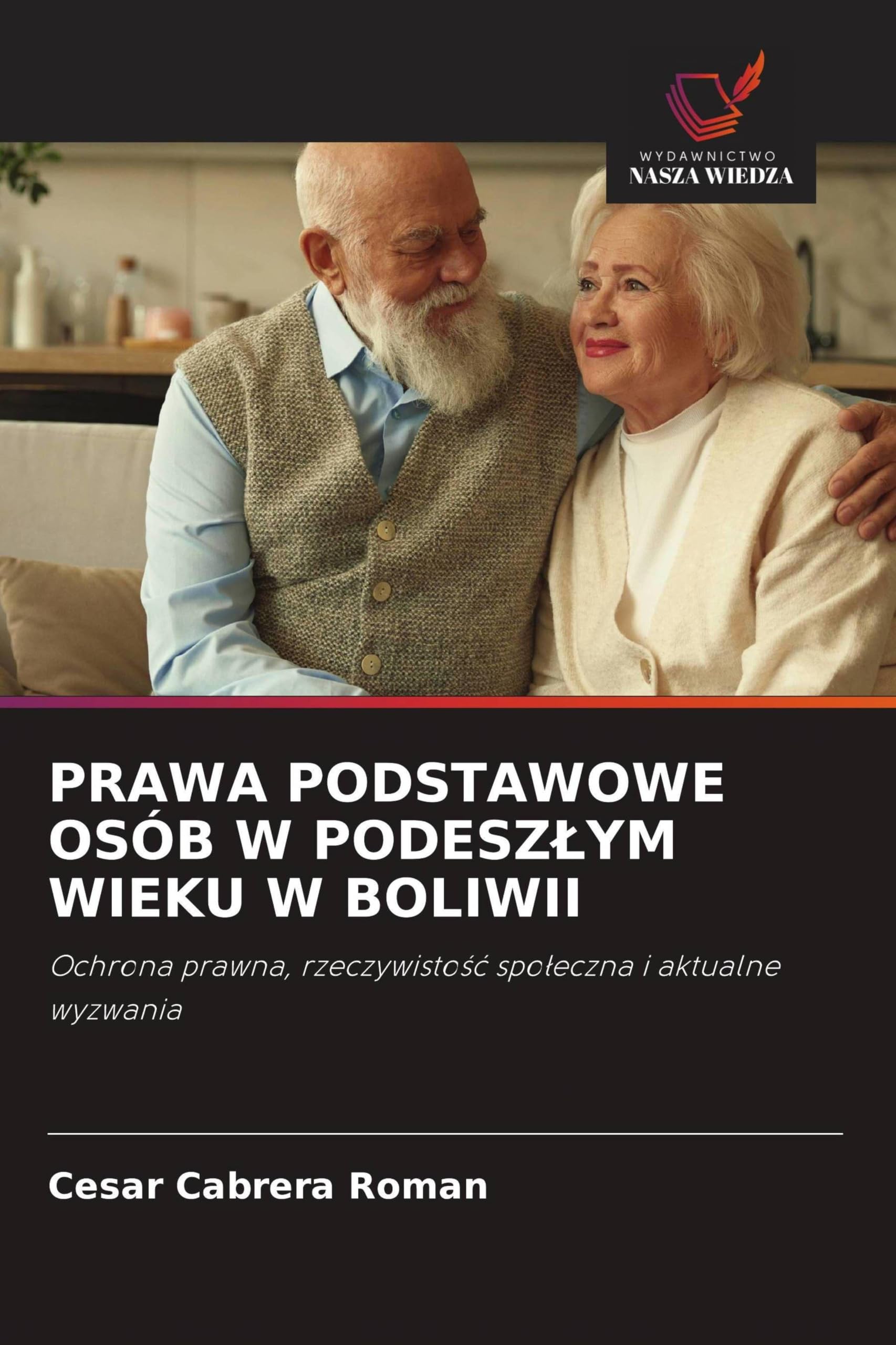 Prawa Podstawowe Osób W Podeszlym Wieku W Boliwii: Ochrona prawna, rzeczywisto¿¿ spo¿eczna i aktualne wyzwania
