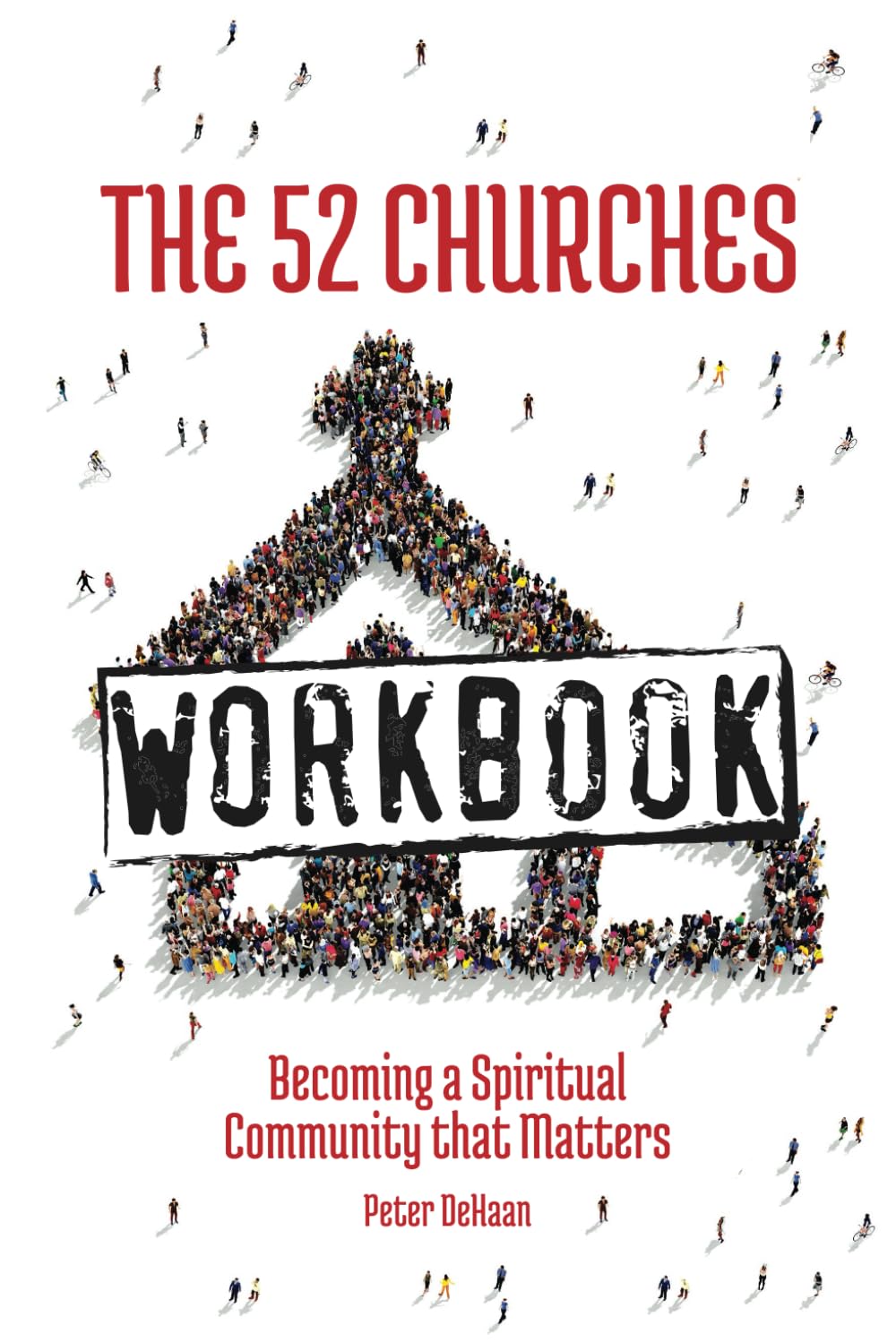 The 52 Churches Workbook: Becoming a Spiritual Community that Matters (Visiting Churches Series)