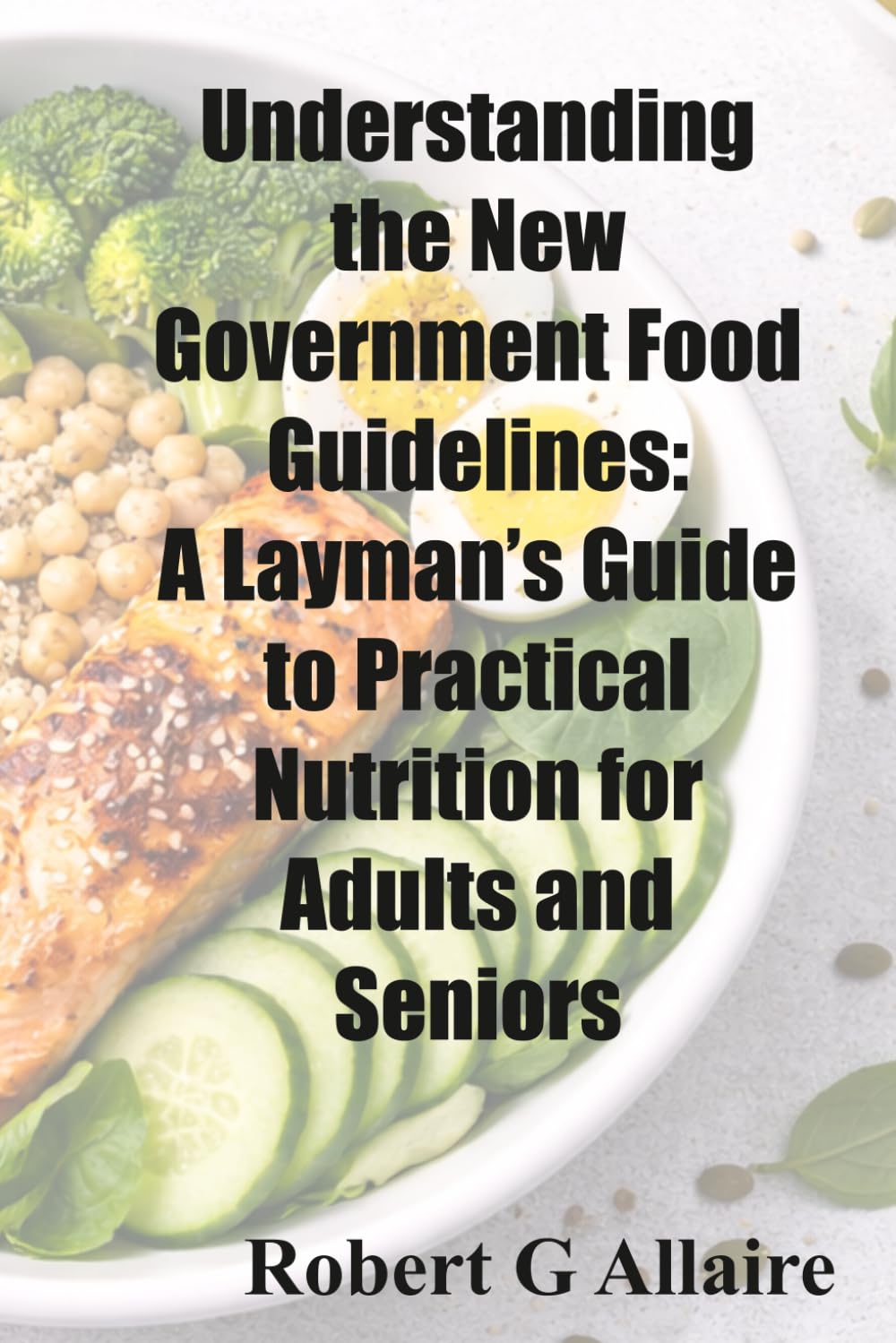 Understanding the New Government Food Guidelines: A Layman’s Guide to Practical Nutrition for Adults and Seniors