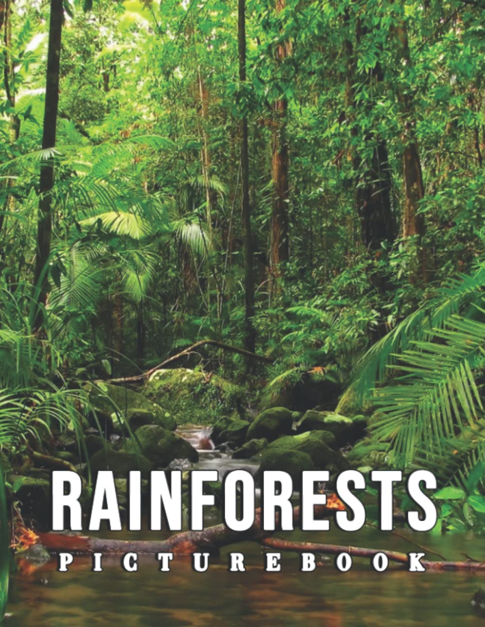 Picture Of Rainforests: An Album Consist Of Compelling Photos Collection Of Rainforests With High Quality Images As A Special Gift For Friends, Family, Lovers, Relative