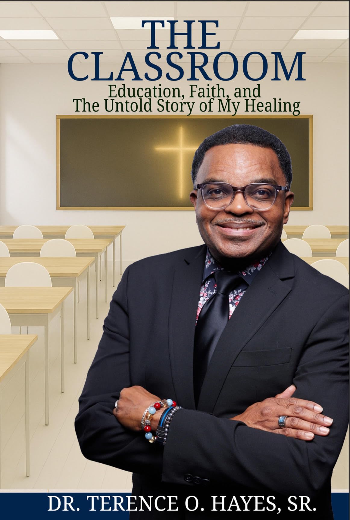THE CLASSROOM: EDUCATION, FAITH, AND THE UNTOLD STORY OF MY HEALING