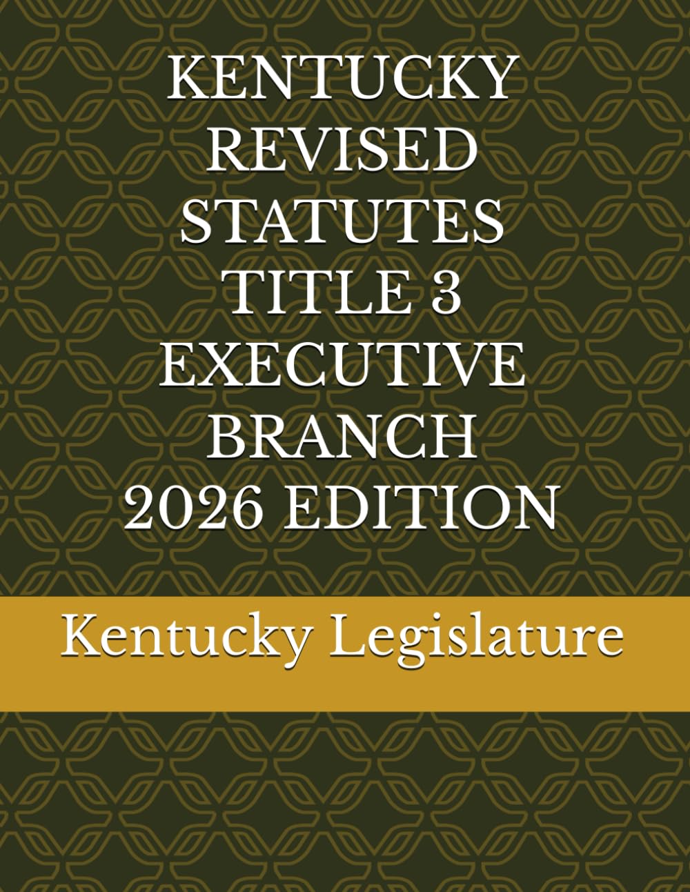 KENTUCKY REVISED STATUTES TITLE 3 EXECUTIVE BRANCH 2026 EDITION