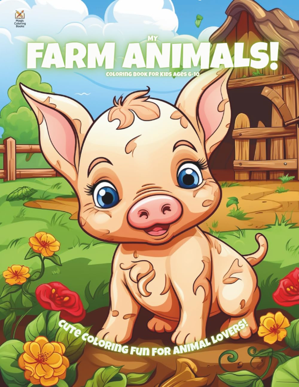 My Farm Animals!: Coloring Book for Kids Ages 6-10 (Magic Coloring Books Collection)