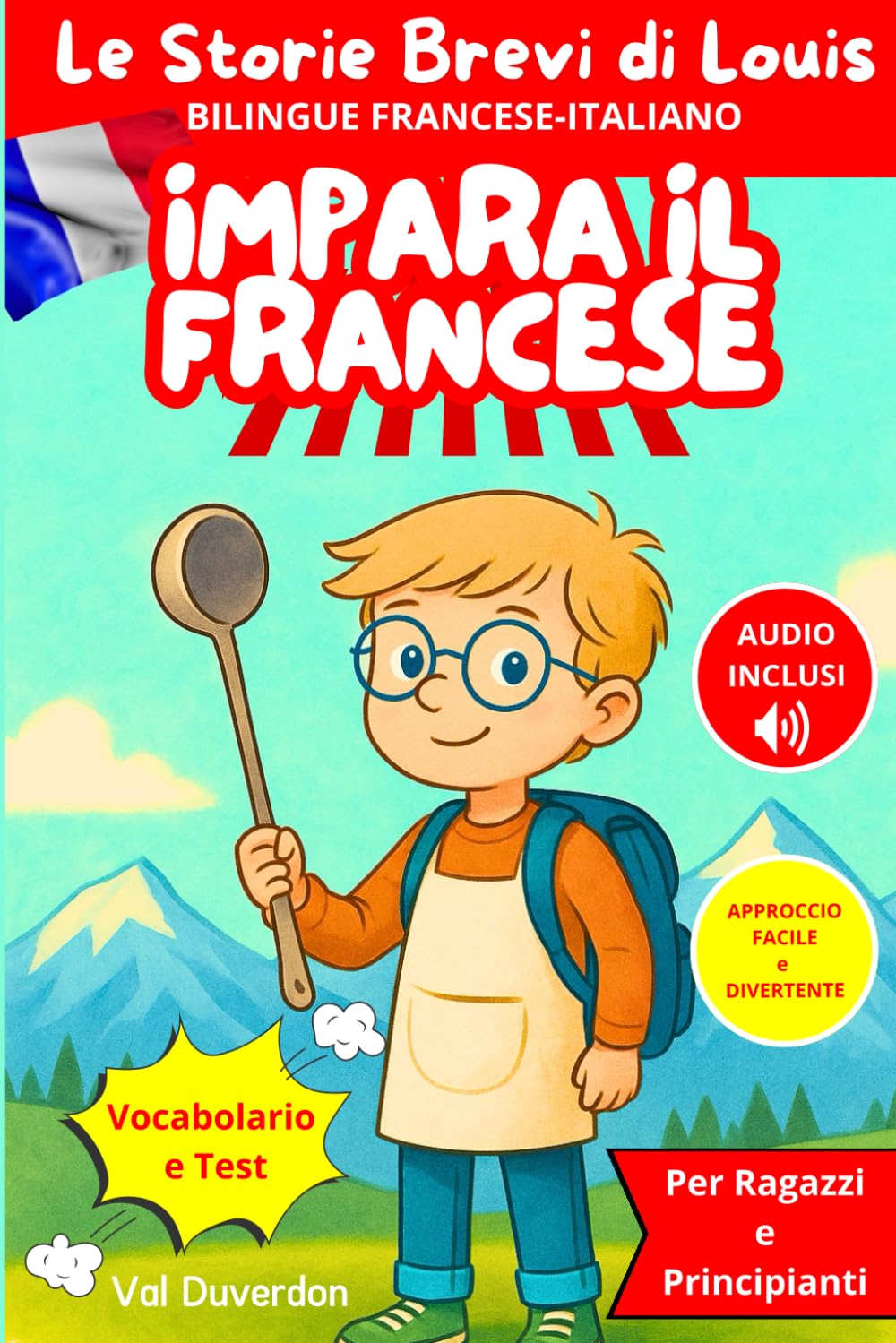 IMPARA IL FRANCESE con Le Storie Brevi di Louis: Bilingue Francese e Italiano per Ragazzi e Principianti