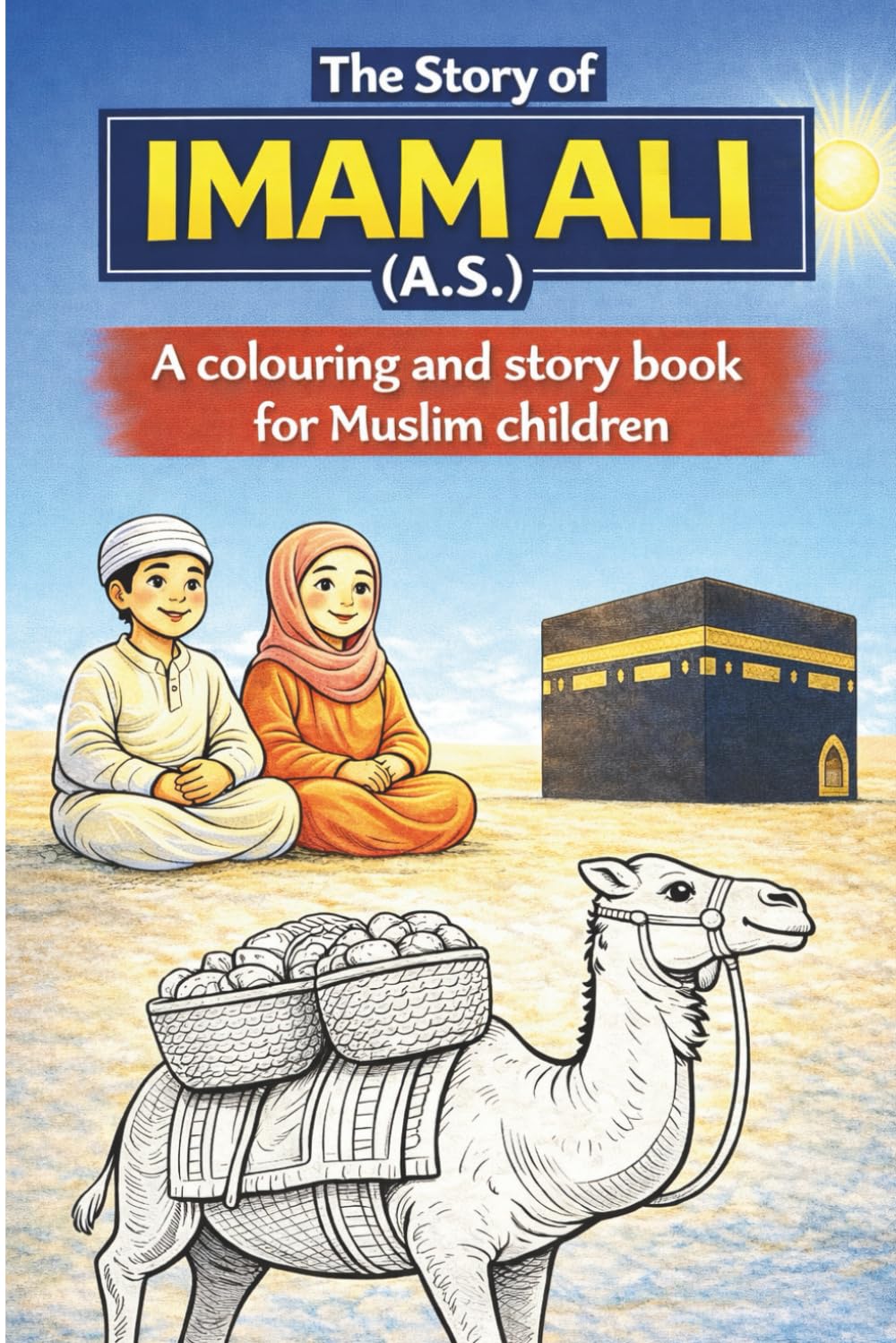 The Story of Imam Ali (A.S.): A colouring and story book for Muslim children