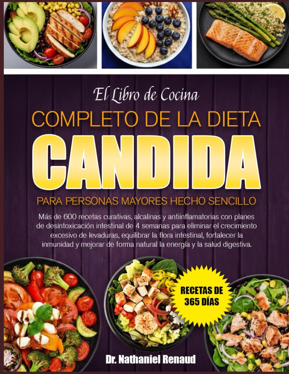 EL LIBRO DE COCINA COMPLETO DE LA DIETA CANDIDA PARA PERSONAS MAYORES HECHO SENCILLO: Más de 600 recetas curativas, alcalinas y antiinflamatorias con ... de 4 semanas para eliminar el crecimient